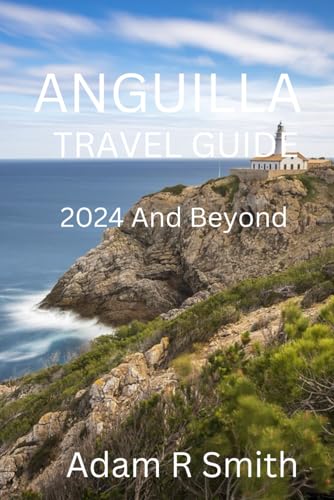 Anguilla Travel Guide: Uncover the Hidden Gems, Vibrant Culture, Adventure Hotspots and Pristine Beaches of the Caribbean's Best-Kept Secret (Adam R Smith Travel Guides, Band 1) von Independently published