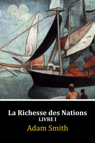 La Richesse des Nations: Livre I von Independently published