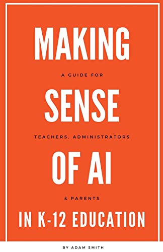 Making Sense of AI in K12 Education: A Guide for Teachers, Administrators, and Parents von A. Smith Media