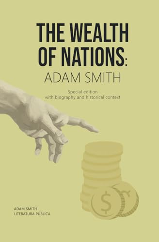 THE WEALTH OF NATIONS: ADAM SMITH: Special edition with biography and historical context von Independently published