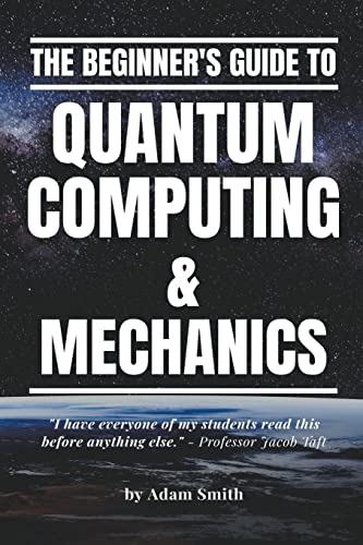 The Beginner's Guide to Quantum Computing & Mechanics von A. Smith Media