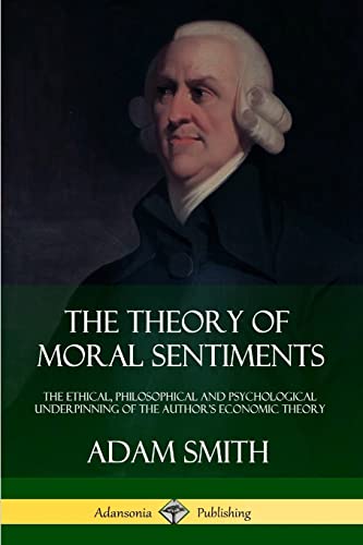 The Theory of Moral Sentiments: The Ethical, Philosophical and Psychological Underpinning of the Author’s Economic Theory von Lulu