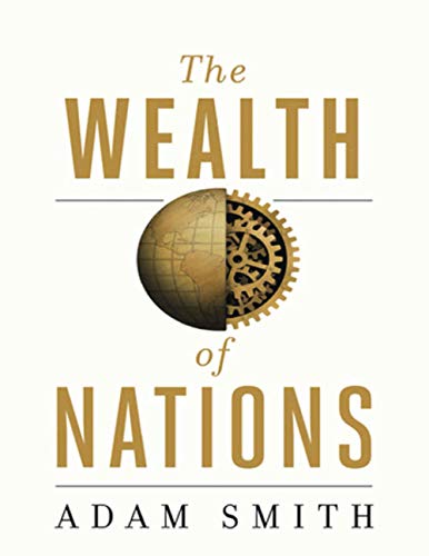 The Wealth Of Nations (Annotated): An Inquiry into the Nature and Causes of the Wealth of Nations von Independently published