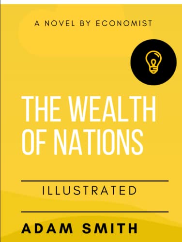 The Wealth of Nations Illustrated von Independently published