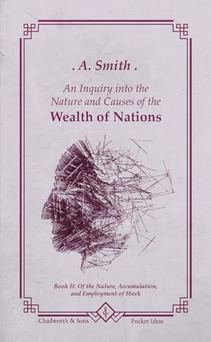The Wealth of Nations: Book II: Of the Nature, Accumulation, and Employment of Stock von Independently published