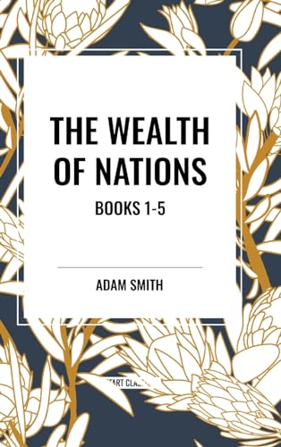 The Wealth of Nations: Books 1-5 von Start Classics