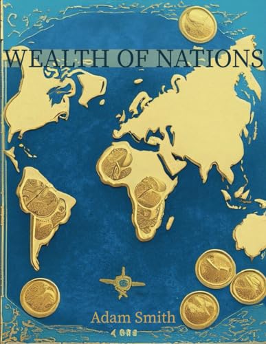The Wealth of Nations: Deluxe Edition - The Complete Original Unabridged Text from 1776 von Independently published