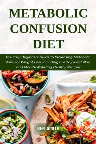 Metabolic Confusion Diet: The Easy Beginners Guide to Increasing Metabolic Rate For Weight Loss Including a 7-Day Meal Plan and Mouth-Watering Healthy Recipes von Independently published