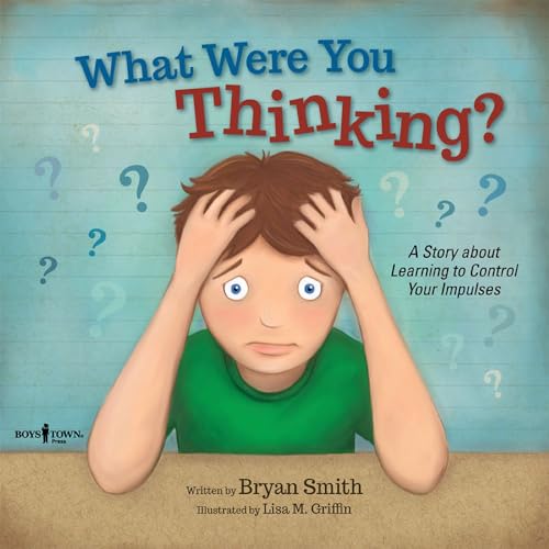 What Were You Thinking?: A Story About Learning to Control Your Impulses (Executive Function)