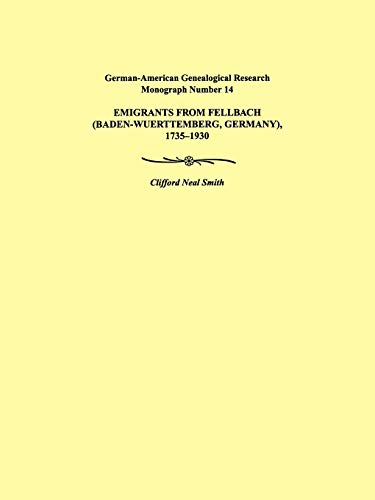 Emigrants from Fellbach (Baden-Wuerttemberg, Germany), 1735-1930. German-American Genealogical Research Monograph Number 14 von Clearfield