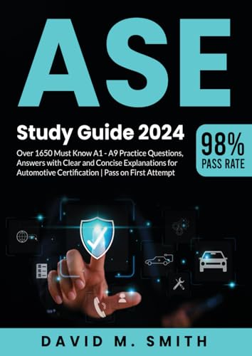 ASE Study Guide 2024: Over 1650 MUST KNOW A1 - A9 Practice Questions, Answers with Clear and Concise Explanations for Automotive Certification | Pass on First Attempt von Independently published