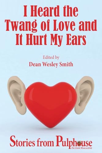 I Heard the Twang of Love and It Hurt My Ears: Stories from Pulphouse Fiction Magazine von WMG Publishing