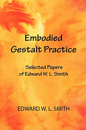 Embodied Gestalt Practice: Selected Papers of Edward W. L. Smith von Gestalt Journal Press