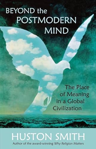 Beyond the Postmodern Mind: The Place of Meaning in a Global Civilization