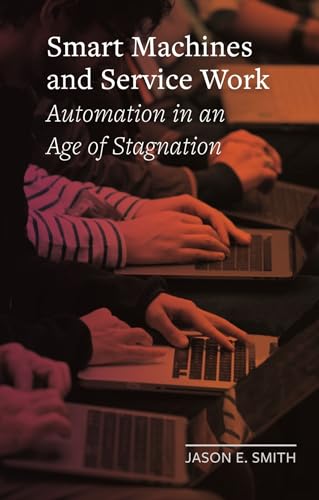 Smart Machines and Service Work: Automation in an Age of Stagnation (Field Notes) von Reaktion Books