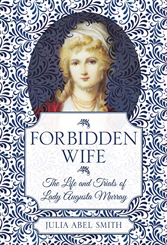 Forbidden Wife: The Life and Trials of Lady Augusta Murray von History Press
