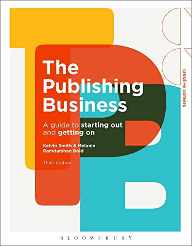 The Publishing Business: A Guide to Starting Out and Getting On (Creative Careers) von Bloomsbury Visual Arts