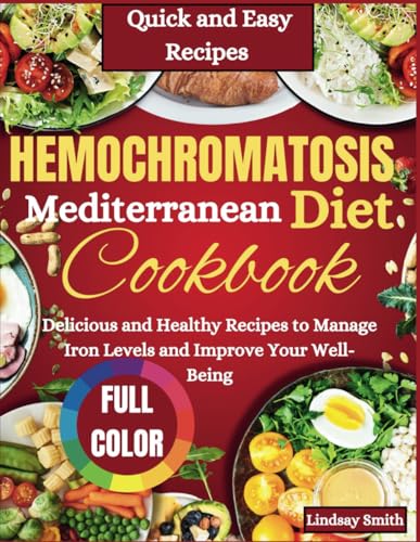 2025 HEMOCHROMATOSIS Mediterranean Diet Cookbook: Delicious and Healthy Recipes to Manage Iron Levels and Improve Your Well-Being von Independently published