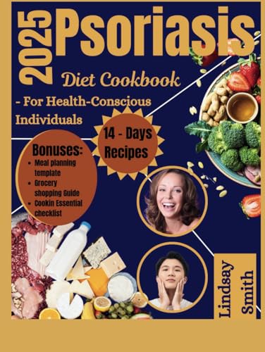 2025 Psoriasis Diet Cookbook: Delicious Recipes and Meal Plans to Reduce Inflammation, Manage Symptoms, and Achieve Healthy Skin through Nutrition