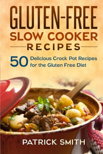 Gluten Free Slow Cooker Recipes: 50 Delicious Crock Pot Recipes for the Gluten Free Diet (Gluten Free Diet, Slow Cooker Recipes, Cookbook, Crock Pot Recipes, Band 1) von CreateSpace Independent Publishing Platform