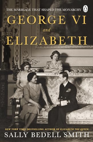 George VI and Elizabeth: The Marriage That Shaped the Monarchy von Penguin