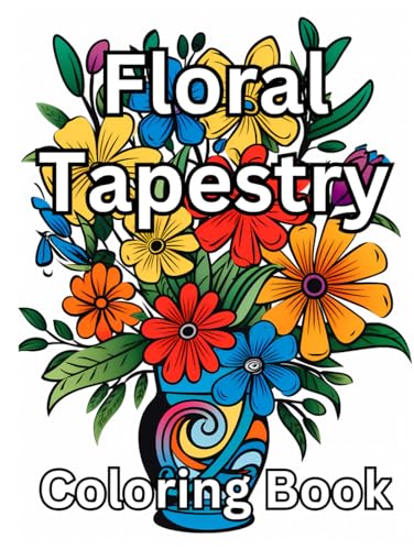 Floral Tapestry: Relaxing Coloring Book of Flower Arrangements von Independently published