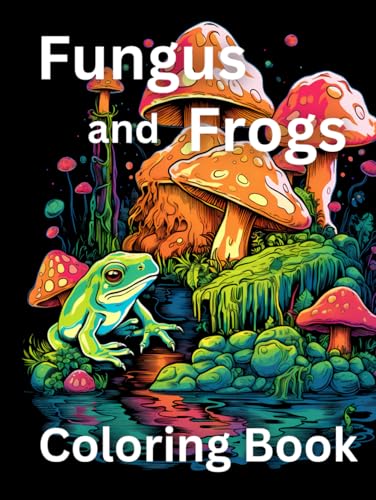 Fungus and Frogs: Relaxing Coloring Pages of Fungus and Frogs von Independently published