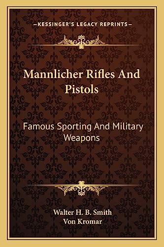 Mannlicher Rifles And Pistols: Famous Sporting And Military Weapons von Kessinger Publishing