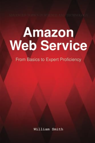 Amazon Web Service: From Basics to Expert Proficiency von HiTeX Press