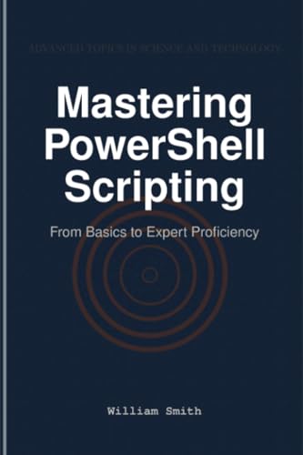 Mastering PowerShell Scripting: From Basics to Expert Proficiency von HiTeX Press