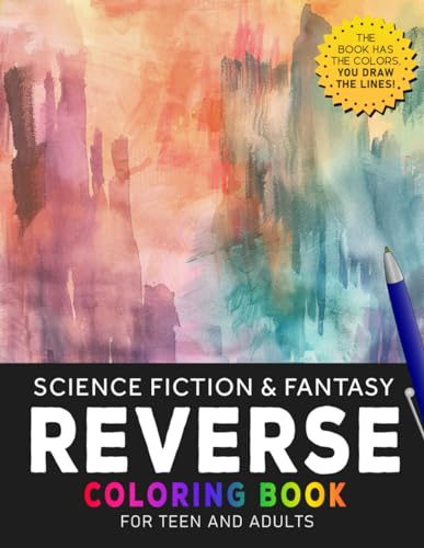 Science Fiction & Fantasy Reverse coloring book: Embark on Imaginative Journeys | Explore Otherworldly Realms with Reverse Coloring Adventures. von Independently published