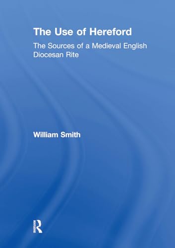 The Use of Hereford: The Sources of a Medieval English Diocesan Rite von Routledge