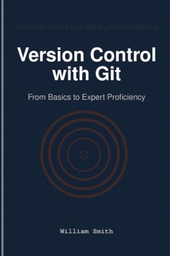 Version Control with Git: From Basics to Expert Proficiency von HiTeX Press