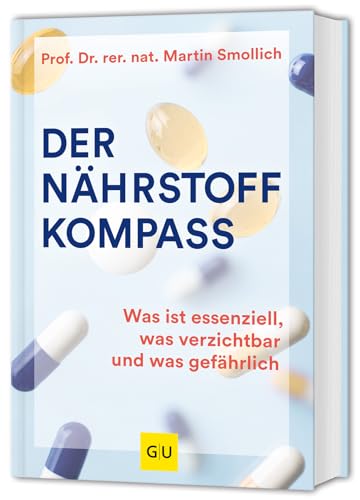 Der Nährstoff-Kompass: Was ist essenziell, was verzichtbar und was gefährlich (GU Einzeltitel Gesunde Ernährung) von GRÄFE UND UNZER Verlag GmbH