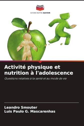 Activité physique et nutrition à l'adolescence: Questions relatives à la santé et au mode de vie von Editions Notre Savoir