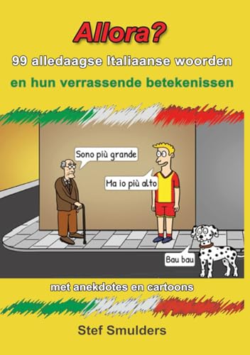 Allora? 99 Alledaagse Italiaanse Woorden en hun verrassende betekenissen: met anekdotes en cartoons (Anekdotische Verhalen) von Independently published