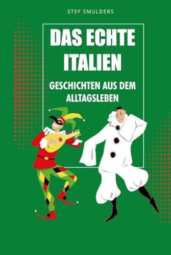 Das echte Italien: Geschichten aus dem Alltagsleben (Italien Hautnah - Italien Erleben als wären Sie da)