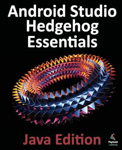 Android Studio Hedgehog Essentials - Java Edition: Developing Android Apps Using Android Studio 2023.1.1 and Java von Payload Media