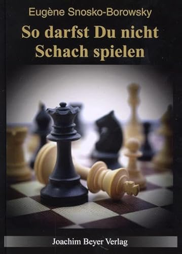 So darfst Du nicht Schach spielen von Beyer, Joachim, Verlag