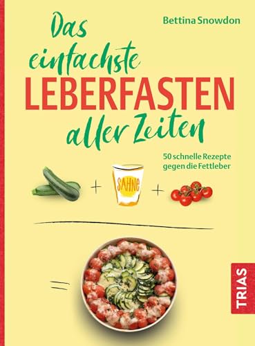 Das einfachste Leberfasten aller Zeiten: 50 schnelle Rezepte gegen die Fettleber (Die einfachsten aller Zeiten) von TRIAS