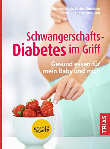 Schwangerschafts-Diabetes im Griff: Gesund essen für mein Baby und mich von Trias