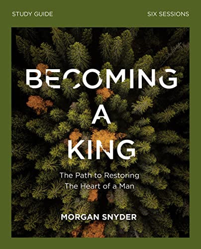 Becoming a King Study Guide: The Path to Restoring the Heart of Man von Thomas Nelson