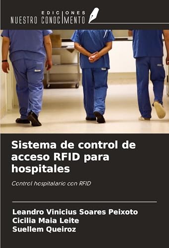 Sistema de control de acceso RFID para hospitales: Control hospitalario con RFID von Ediciones Nuestro Conocimiento