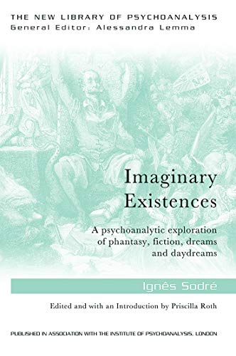 Imaginary Existences: A psychoanalytic exploration of phantasy, fiction, dreams and daydreams (The New Library of Psychoanalysis) von Routledge