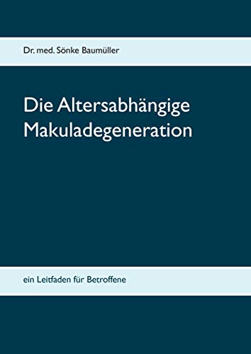 Die Altersabhängige Makuladegeneration: Ein Leitfaden für Betroffene