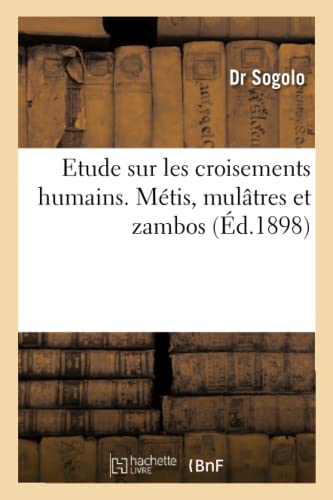 Etude sur les croisements humains. Métis, mulâtres et zambos von HACHETTE BNF
