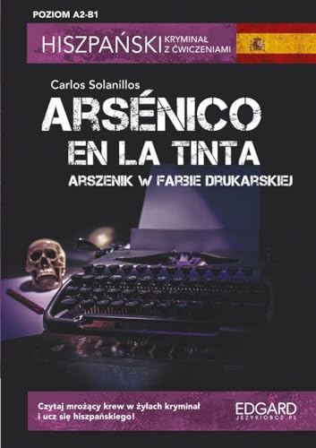 Hiszpański Kryminał z ćwiczeniami Arsénico en la tinta: Poziom A2-B1 von Edgard