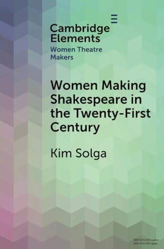 Women Making Shakespeare in the Twenty-First Century (Elements in Women Theatre Makers) von Cambridge University Press