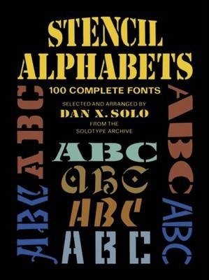 Stencil Alphabets: 100 Complete Fonts[ STENCIL ALPHABETS: 100 COMPLETE FONTS ] By Solo, Dan X. ( Author )Mar-28-2012 Paperback