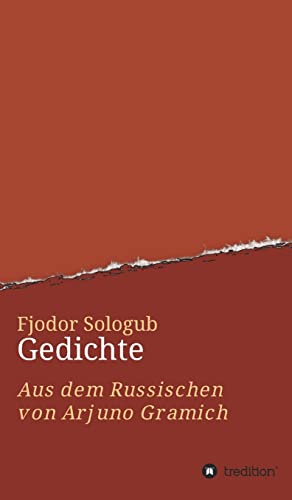 Fjodor Sologub. Gedichte: Aus dem Russischen von Arjuno Gramich